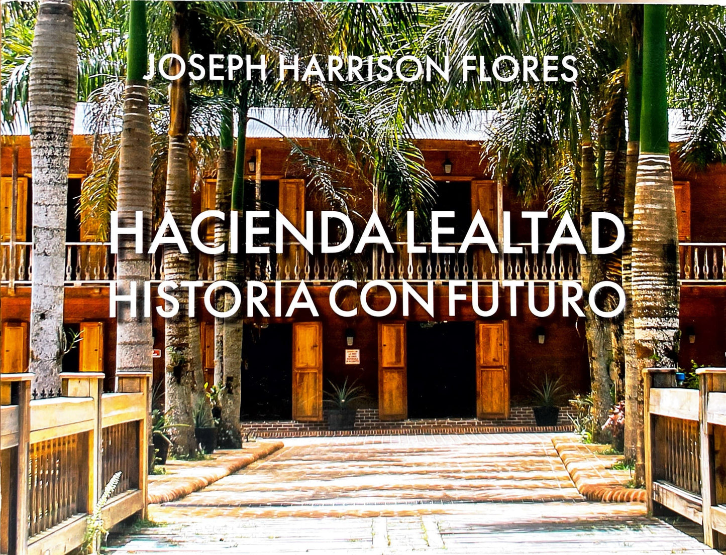 Hacienda Lealtad: Historia con futuro - Joseph Harrison Flores