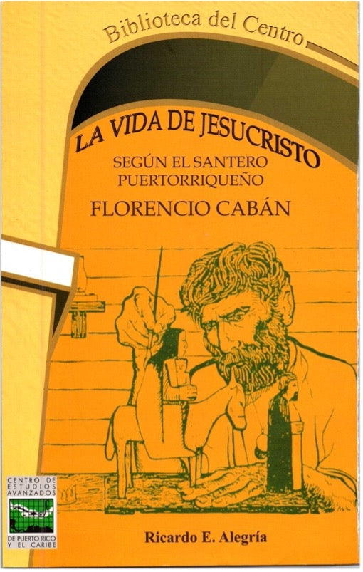 La vida de Jesucristo según el santero puertorriqueño Florencio Cabán