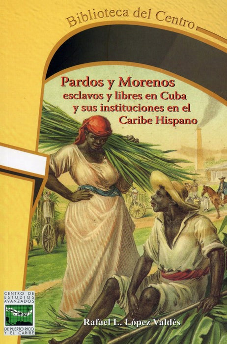 Pardos y morenos: Esclavos libres en Cuba y sus instituciones en el Caribe Hispano