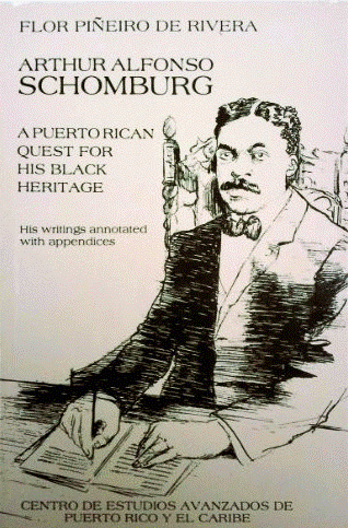 Arthur Alfonso Schomburg: A Puerto Rican’s Quest for his Black Heritage, his writings annotated with appendices